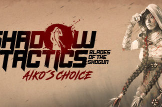 Shadow Tactics: Blades of the Shogun – Aiko's Choice — Steam Key